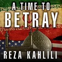 A Time to Betray: The Astonishing Double Life of a CIA Agent inside the Revolutionary Guards of Iran