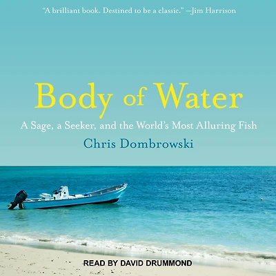 Body of Water: a Sage, Seeker, and the World's Most Alluring Fish