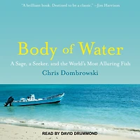 Body of Water: a Sage, Seeker, and the World's Most Alluring Fish
