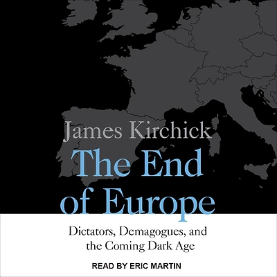 the End of Europe: Dictators, Demagogues, and Coming Dark Age