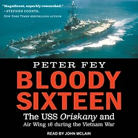 Bloody Sixteen: the USS Oriskany and Air Wing 16 during Vietnam War