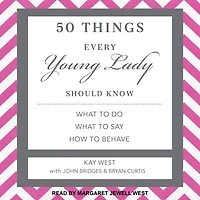 50 Things Every Young Lady Should Know: What to Do, Say, and How Behave