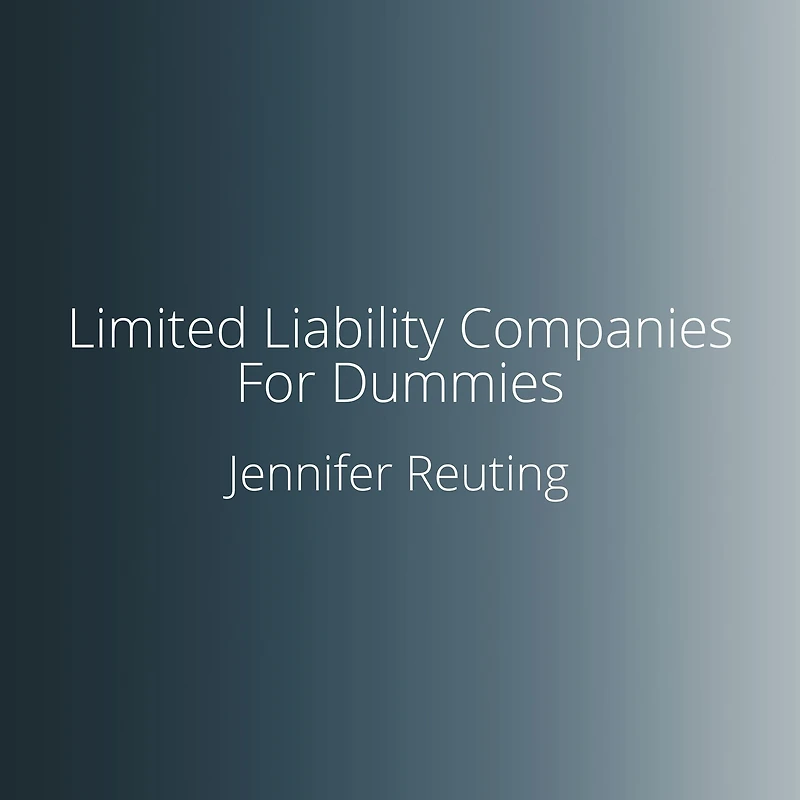 Limited Liability Companies For Dummies: 3rd Edition