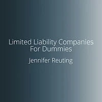 Limited Liability Companies For Dummies: 3rd Edition