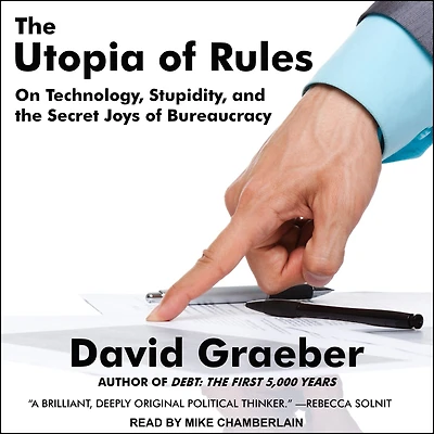 the Utopia of Rules: On Technology, Stupidity, and Secret Joys Bureaucracy