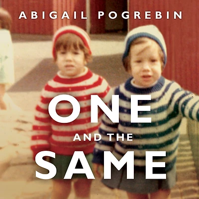 One and the Same: My Life as an Identical Twin What I've Learned About Everyone's Struggle to Be Singular
