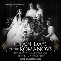 the Last Days of Romanovs: Tragedy at Ekaterinburg
