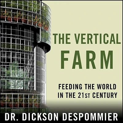 the Vertical Farm: Feeding World 21st Century