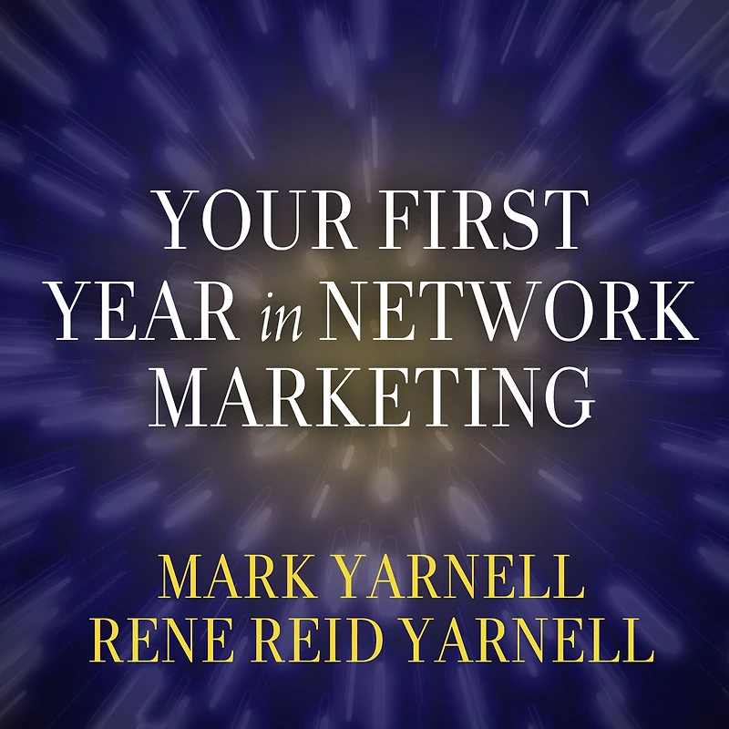 Your First Year Network Marketing: Overcome Fears, Experience Success, and Achieve Dreams!