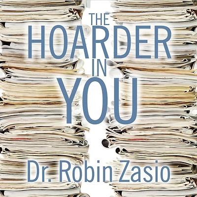 The Hoarder You: How to Live a Happier, Healthier, Uncluttered Life
