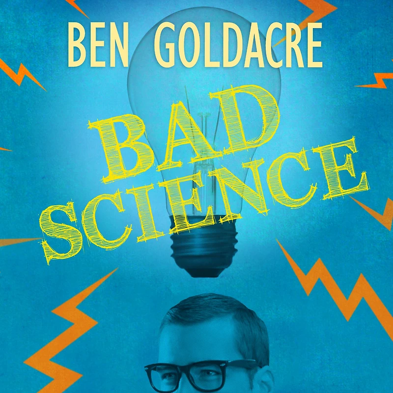 Bad Science: Quacks, Hacks, and Big Pharma Flacks