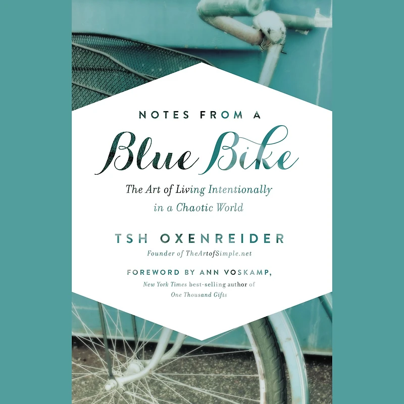 Notes from a Blue Bike: The Art of Living Intentionally Chaotic World