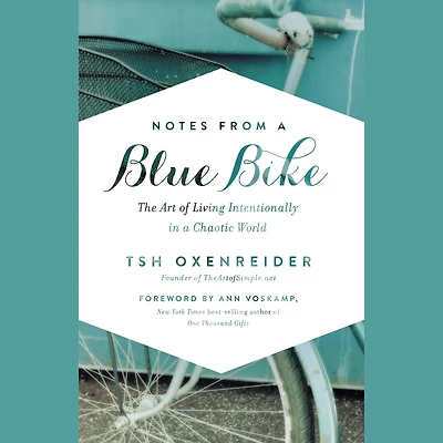 Notes from a Blue Bike: The Art of Living Intentionally Chaotic World