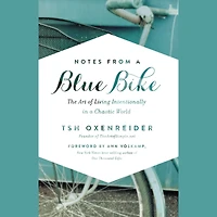 Notes from a Blue Bike: The Art of Living Intentionally Chaotic World