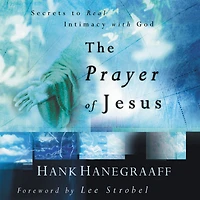The Prayer of Jesus: Secrets to Real Intimacy with God