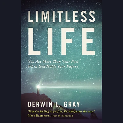Limitless Life: You Are More Than Your Past When God Holds Future