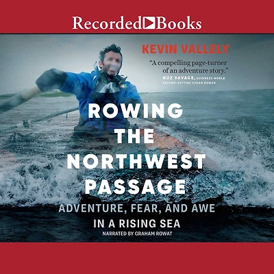 Rowing the Northwest Passage: Adventure, Fear, and Awe a Rising Sea