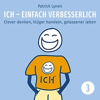 ICH - einfach verbesserlich - Teil 3: Clever denken, klüger handeln, gelassener leben