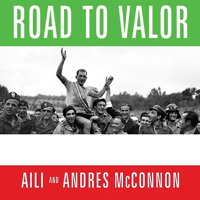 Road to Valor: a True Story of World War II Italy, the Nazis, and Cyclist Who Inspired Nation