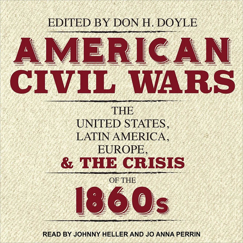 American Civil Wars: the United States, Latin America, Europe, and Crisis of 1860s