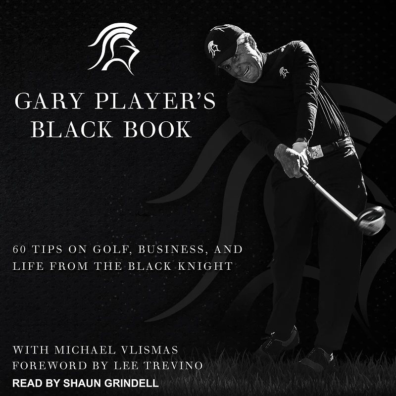 Gary Player's Black Book: 60 Tips on Golf, Business, and Life from the Knight