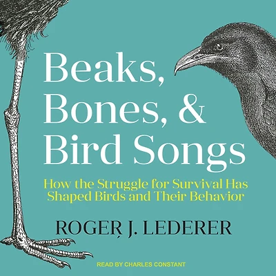Beaks, Bones and Bird Songs: How the Struggle for Survival Has Shaped Birds Their Behavior