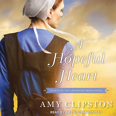 the Hearts of Lancaster Grand Hotel Collection: A Hopeful Heart, Mother's Secret, Dream Home, Simple Prayer