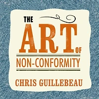 the Art of Non-Conformity: Set Your Own Rules, Live Life You Want, and Change World