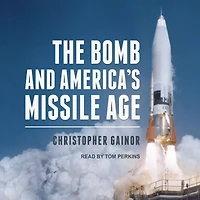 The Bomb and America's Missile Age