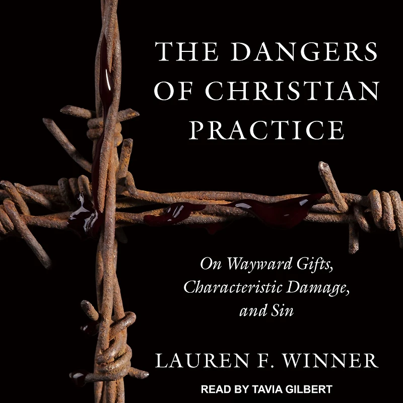 The Dangers of Christian Practice: On Wayward Gifts, Characteristic Damage, and Sin