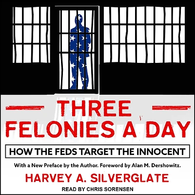Three Felonies A Day: How the Feds Target Innocent