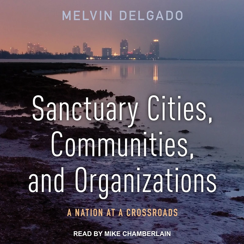 Sanctuary Cities, Communities, and Organizations: a Nation at Crossroads