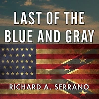 Last of the Blue and Gray: Old Men, Stolen Glory, Mystery That Outlived Civil War