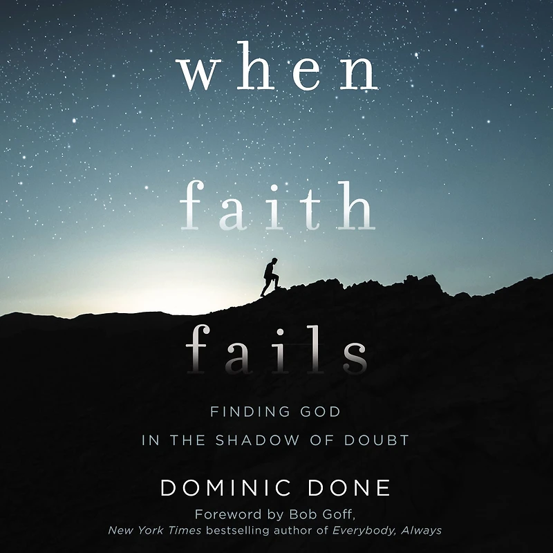 When Faith Fails: Finding God the Shadow of Doubt