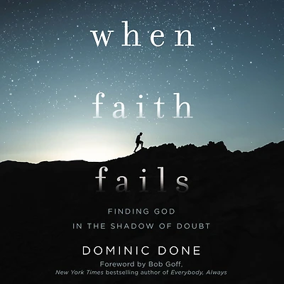 When Faith Fails: Finding God the Shadow of Doubt