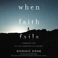 When Faith Fails: Finding God the Shadow of Doubt