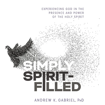 Simply Spirit-Filled: Experiencing God the Presence and Power of Holy Spirit