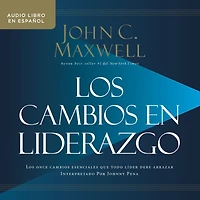 Los cambios en liderazgo: once esenciales que todo líder debe abrazar