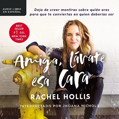 Amiga, lávate esa cara: Deja de creer mentiras sobre quien eres para que te conviertas en deberías ser (Girl, Wash Your Face)