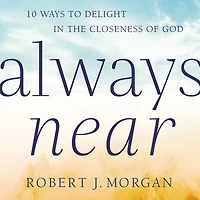 Always Near: 10 Ways to Delight the Closeness of God