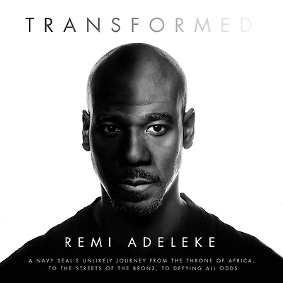 Transformed: A Navy SEAL's Unlikely Journey from the Throne of Africa, to Streets Bronx, Defying All Odds