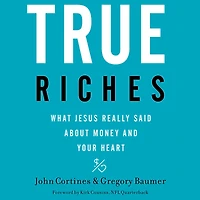 True Riches: What Jesus Really Said About Money and Your Heart