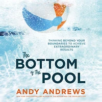 the Bottom of Pool: Thinking Beyond Your Boundaries to Achieve Extraordinary Results