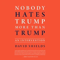 Nobody Hates Trump More Than Trump: An Intervention