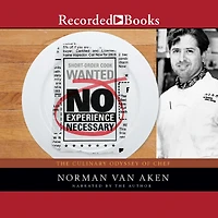 No Experience Necessary: The Culinary Odyssey of Chef Norman Van Aken