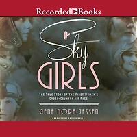 Sky Girls: the True Story of First Women's Cross-Country Air Race