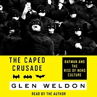 the Caped Crusade: Batman and Rise of Nerd Culture