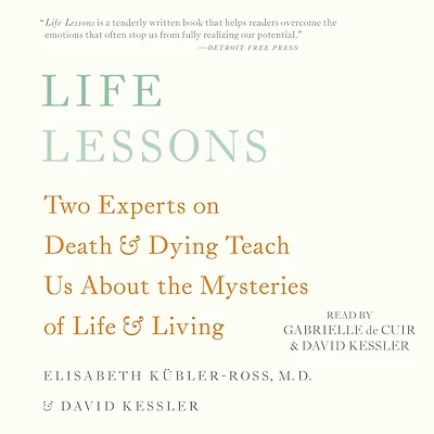 Life Lessons: Two Experts on Death and Dying Teach Us About the Mysteries of Living