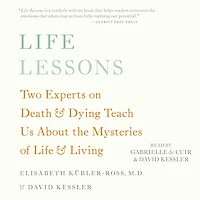 Life Lessons: Two Experts on Death and Dying Teach Us About the Mysteries of Living