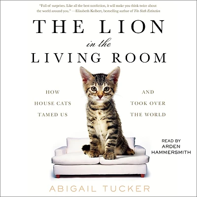 the Lion Living Room: How House Cats Tamed Us and Took Over World